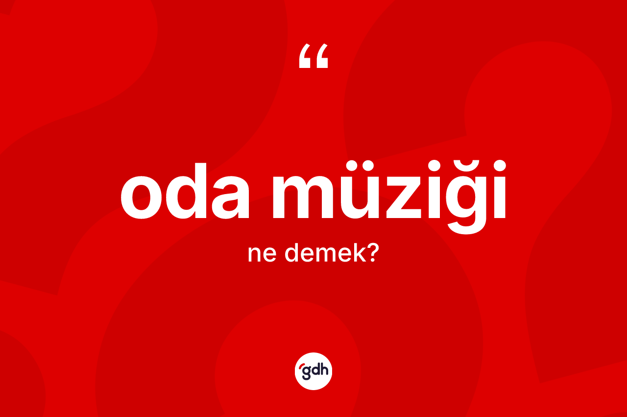 Oda müziği kelimesinin tanımı nedir?