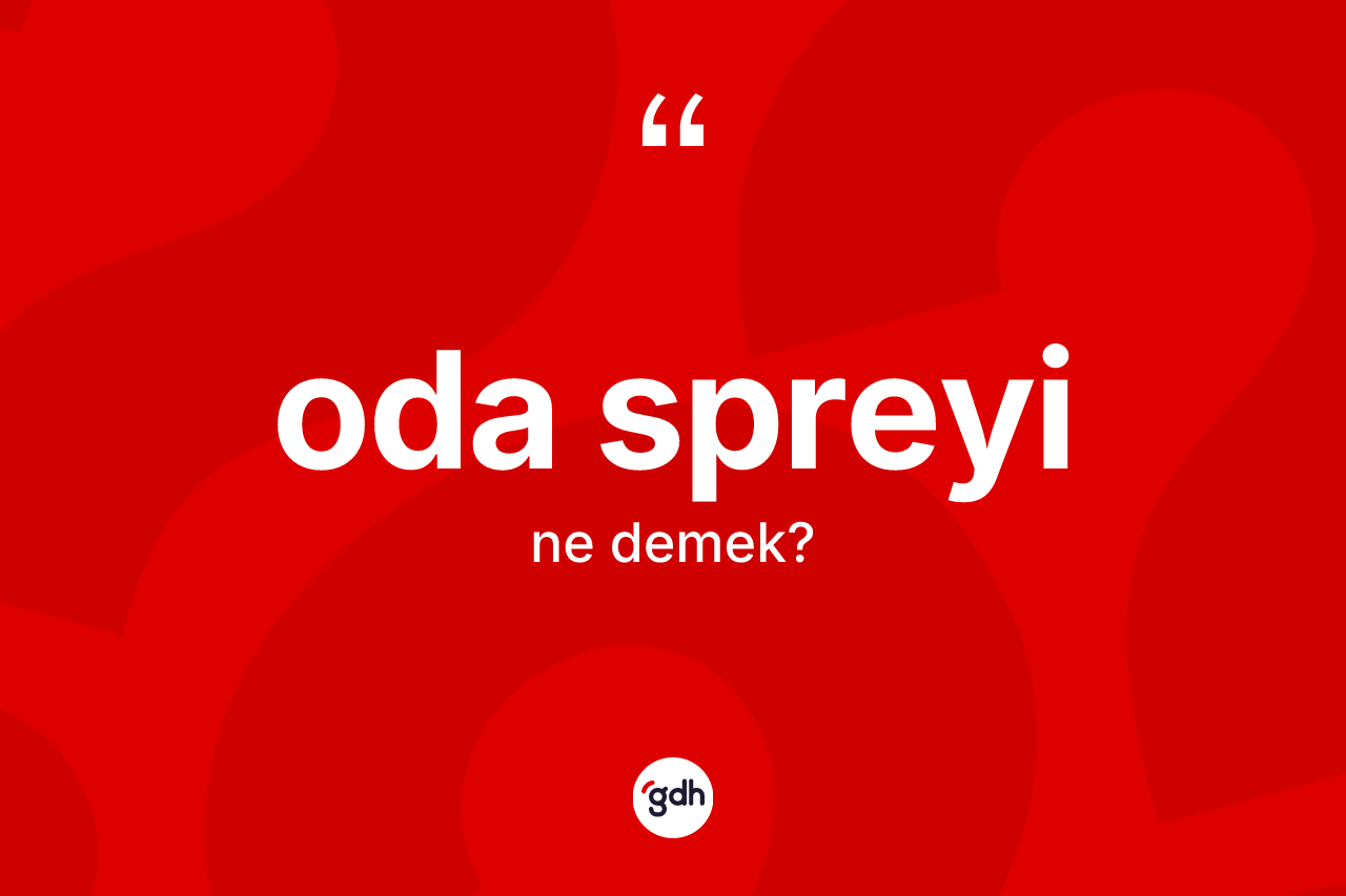 Oda spreyi kelimesi ne demek?