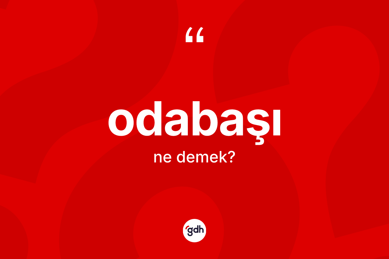 Odabaşı ne anlama gelir?
