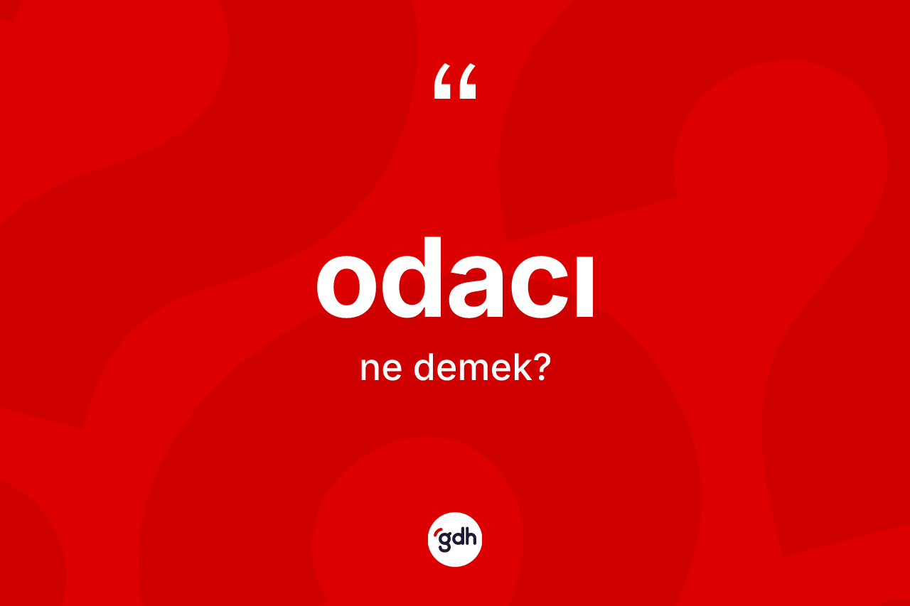 Odacı kelimesi ne demek?
