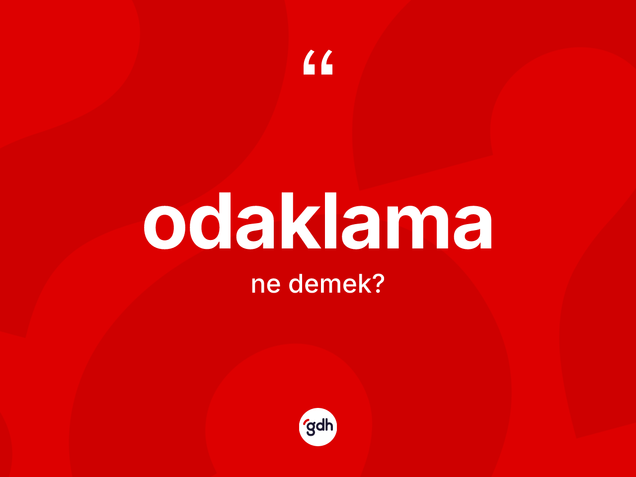 Odaklama kelimesinin anlamı nedir? Odaklama kelimesinin TDK anlamı nedir?