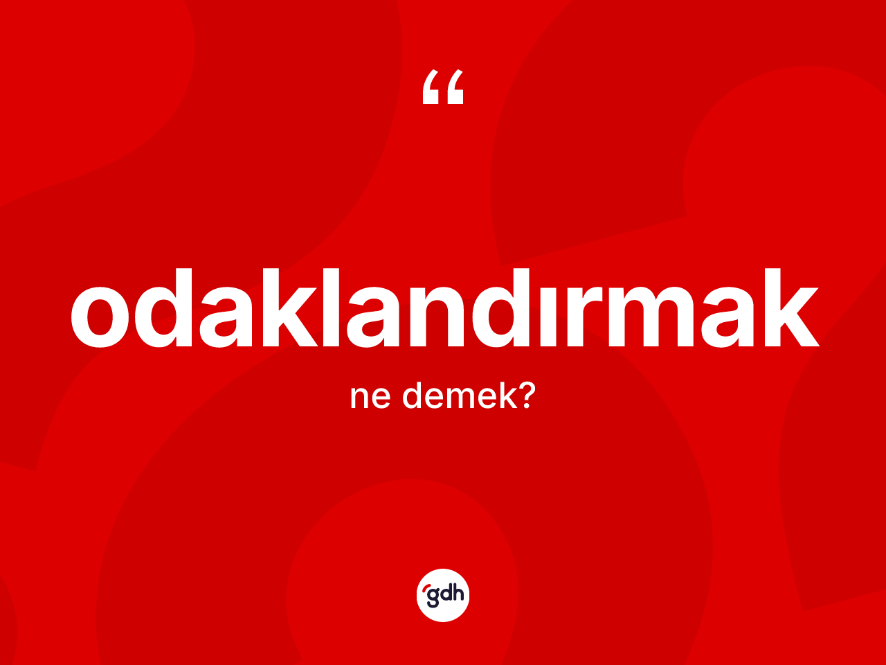 Odaklandırmak kelimesinin sözlükteki tanımı nedir? Odaklandırmağın TDK'ya göre anlamı nedir?