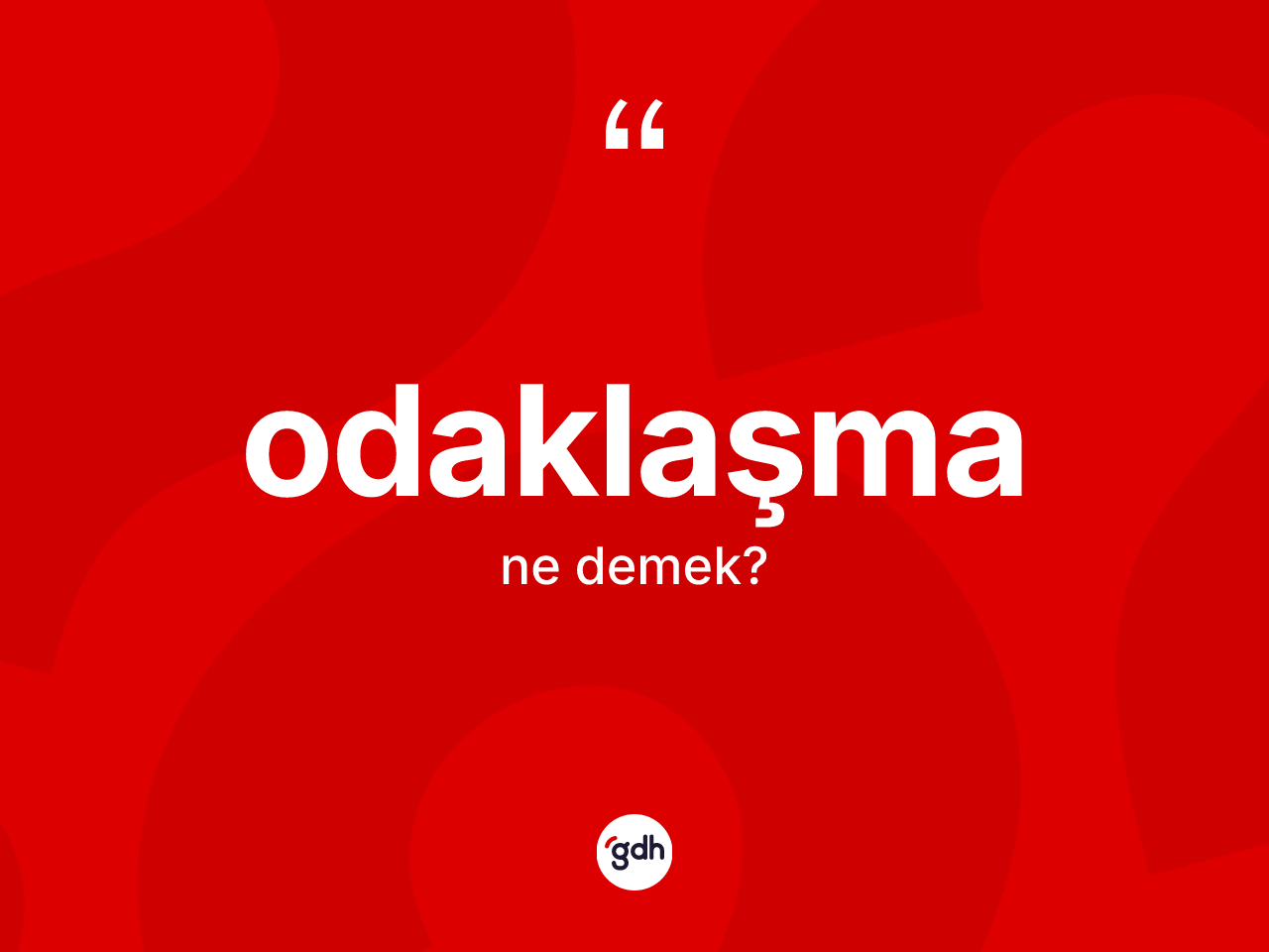 Odaklaşma kelimesinin anlamı nedir? Odaklaşmanın kısaca tanımı nedir?
