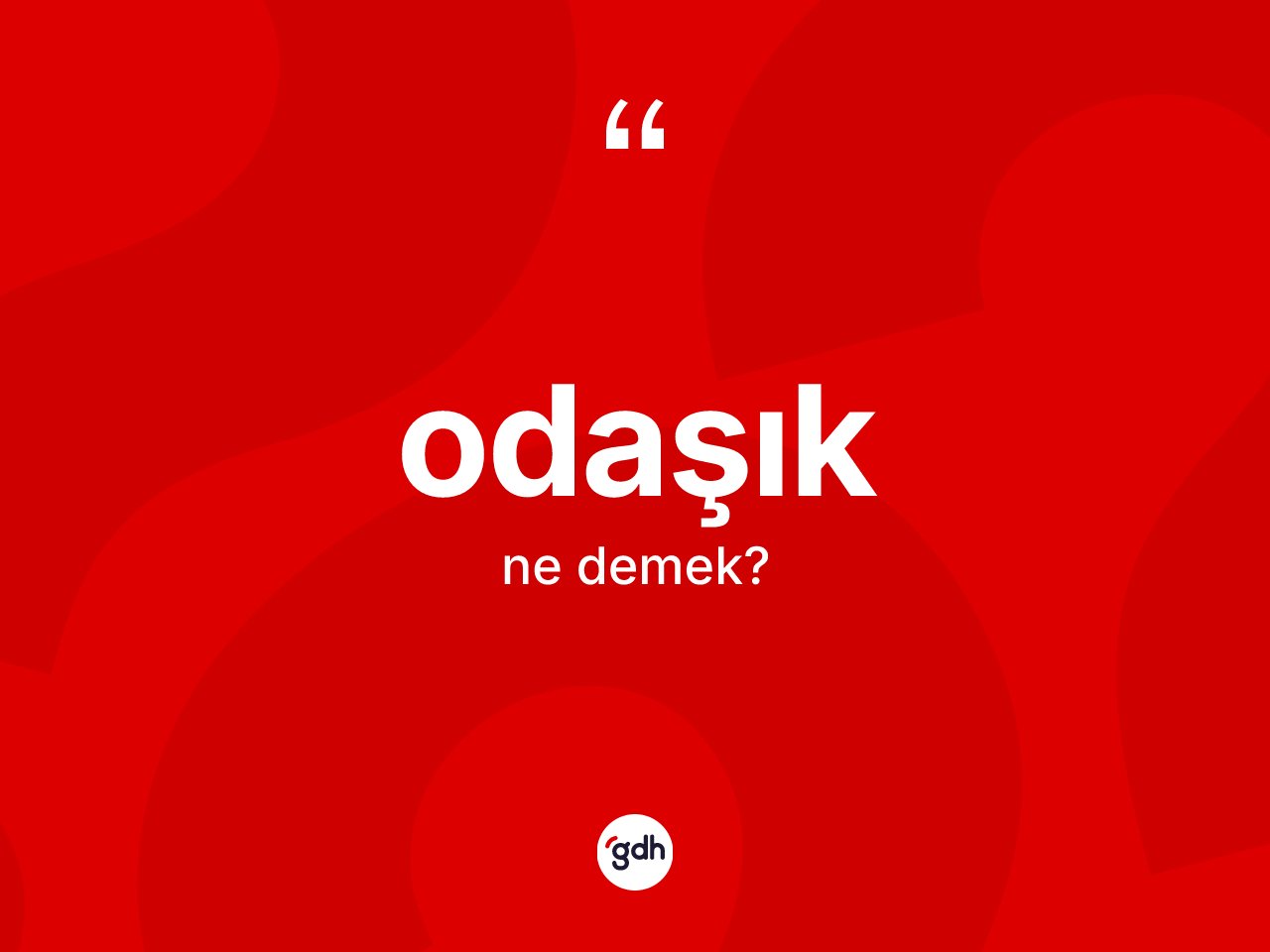 Odaşık kelimesi ne demek? Odaşığın sözlükteki anlamı nedir?
