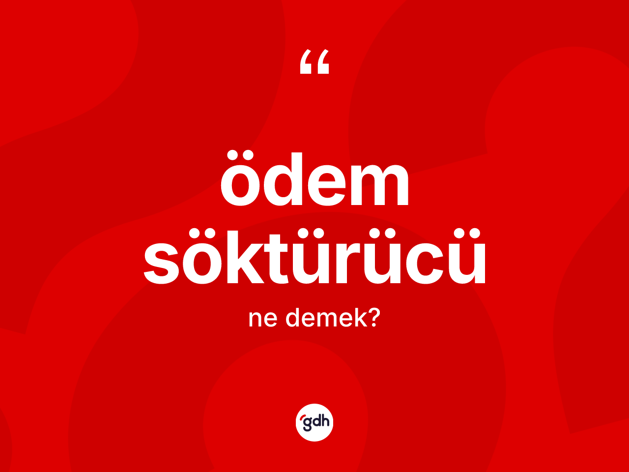 Ödem söktürücü  kelimesi ne anlama gelir? Ödem söktürücü ün TDK'ya göre anlamı nedir?
