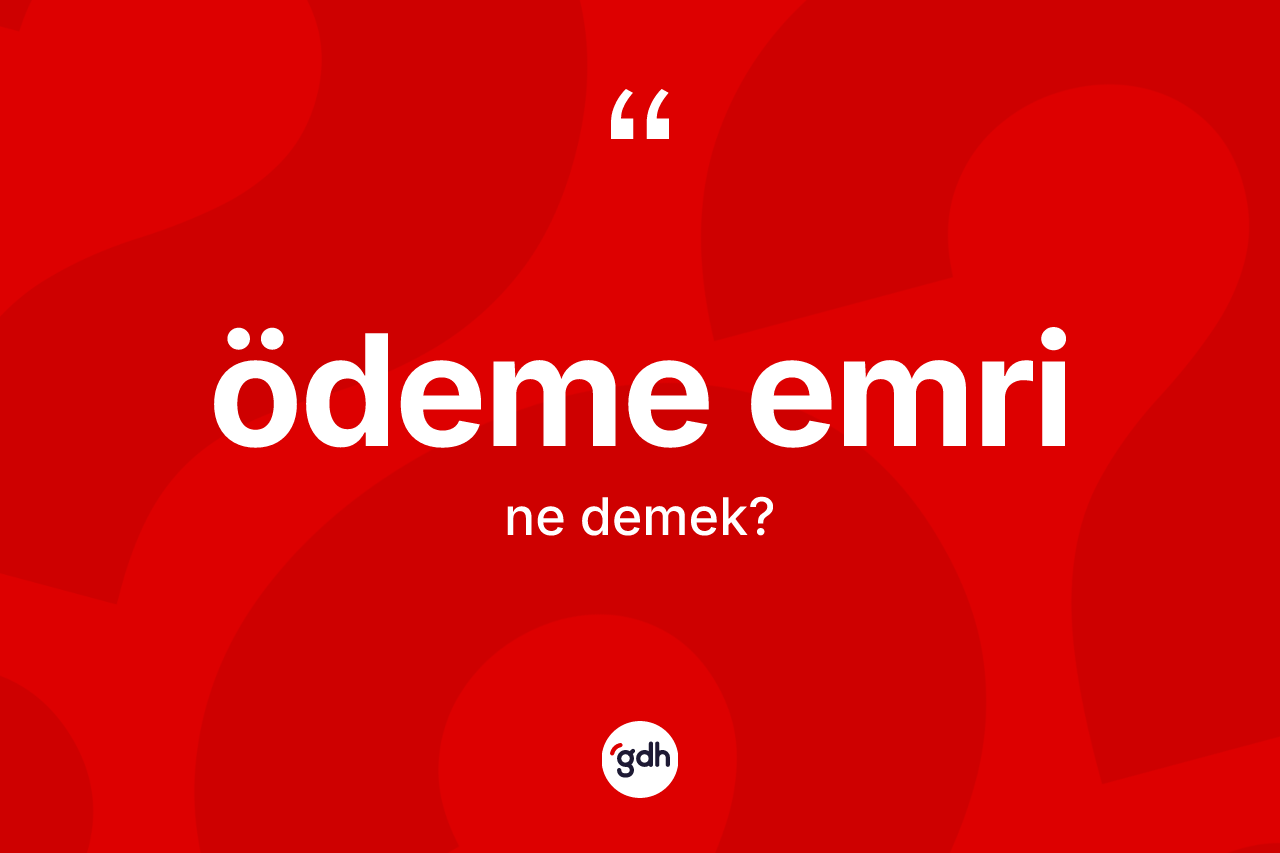 Ödeme emri kelimesinin sözlükteki tanımı nedir? Ödeme emri kelimesinin özellikleri nelerdir?