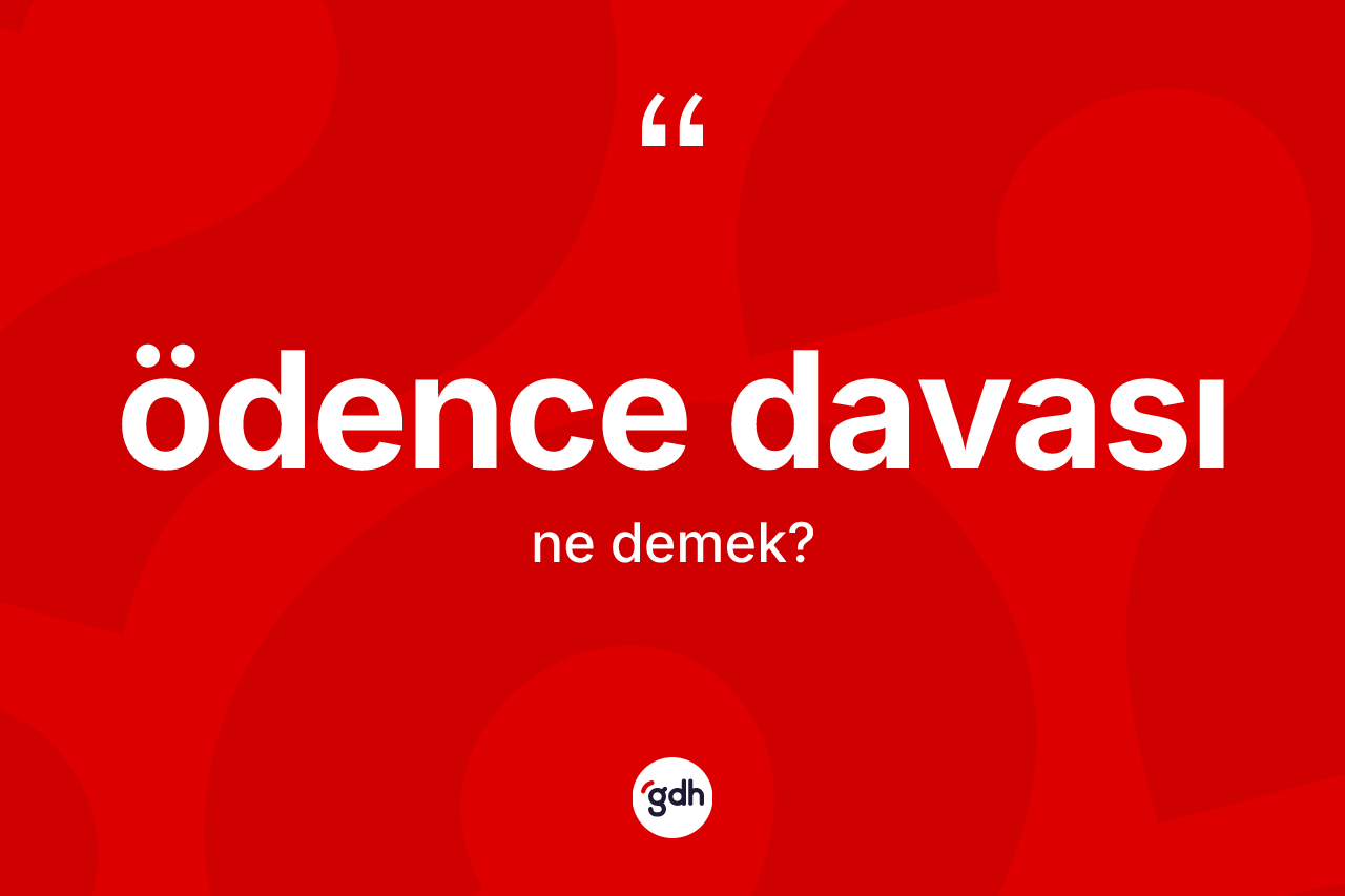 Ödence davası kelimesinin anlamı nedir? Ödence davasının TDK'ya göre anlamı nedir?