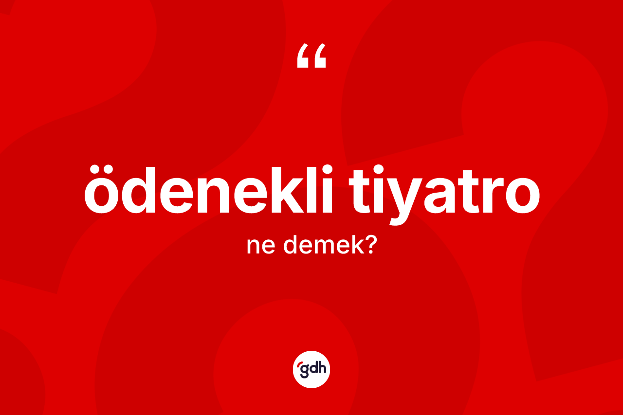 Ödenekli tiyatro kelimesinin tanımı nedir? Ödenekli tiyatronun kısaca tanımı nedir?