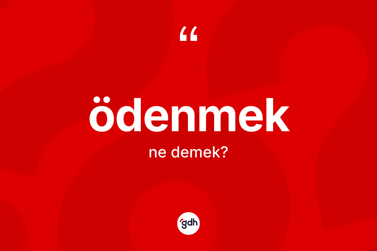 Ödenmek ne anlama gelir?