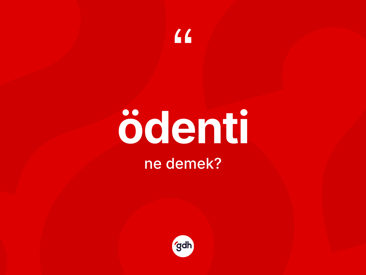 Ödenti kelimesinin sözlükteki tanımı nedir? Ödentinin TDK'ya göre anlamı nedir?