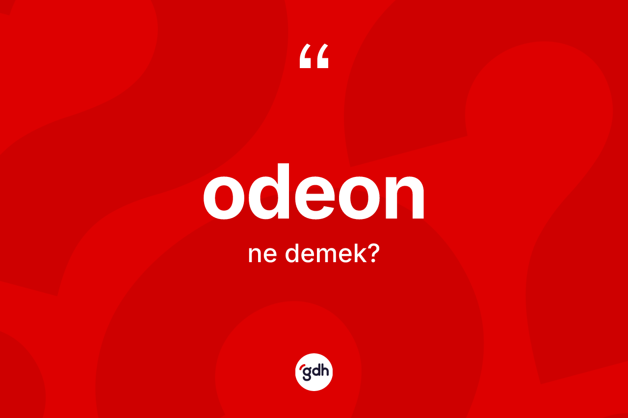 Odeon nedir? Odeonun TDK'ya göre anlamı nedir?
