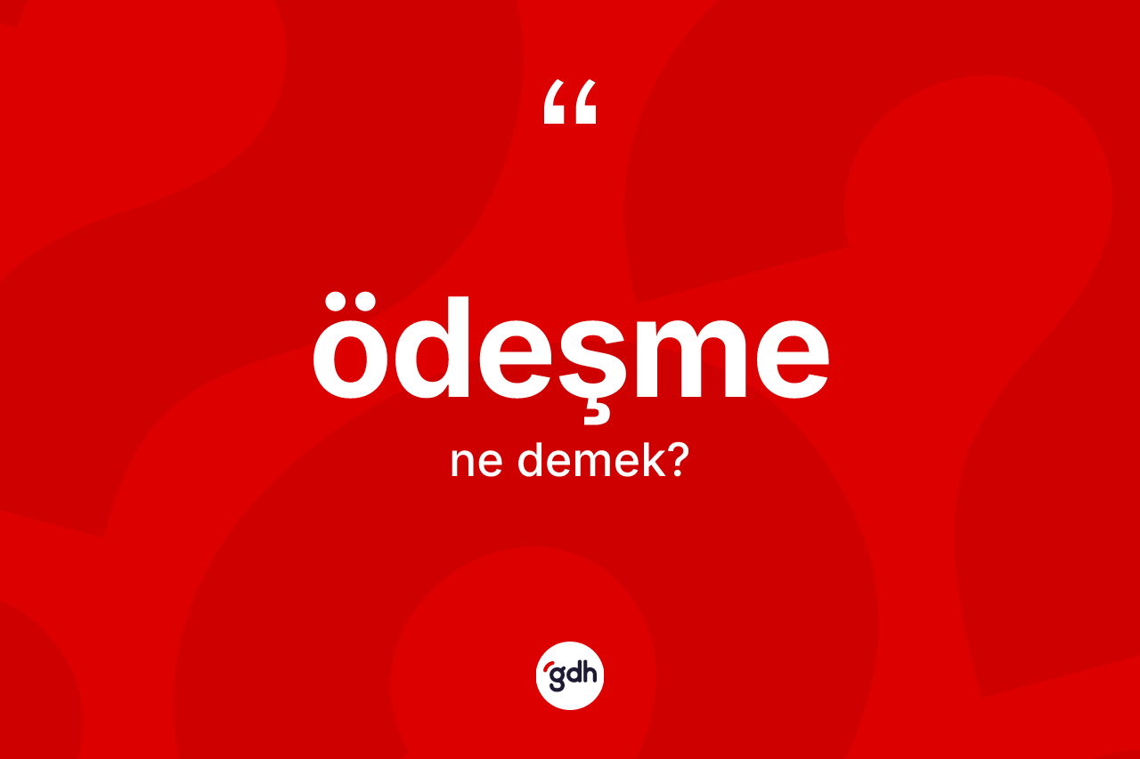 Ödeşme ne anlama gelir? Ödeşme kelimesinin TDK'ya göre açıklaması nedir?