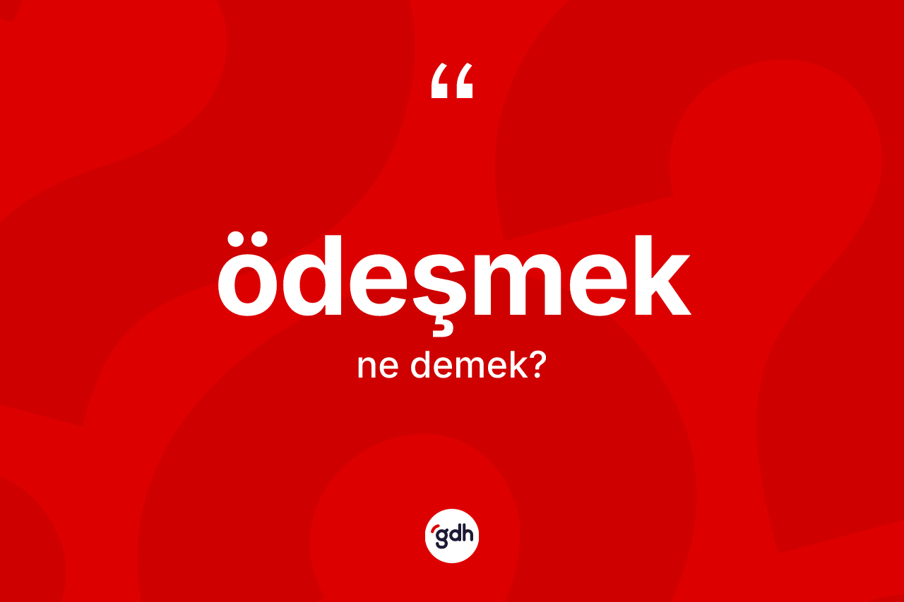 Ödeşmek kelimesinin tanımı nedir? Ödeşmeğin halk arasındaki kullanımı nasıldır?