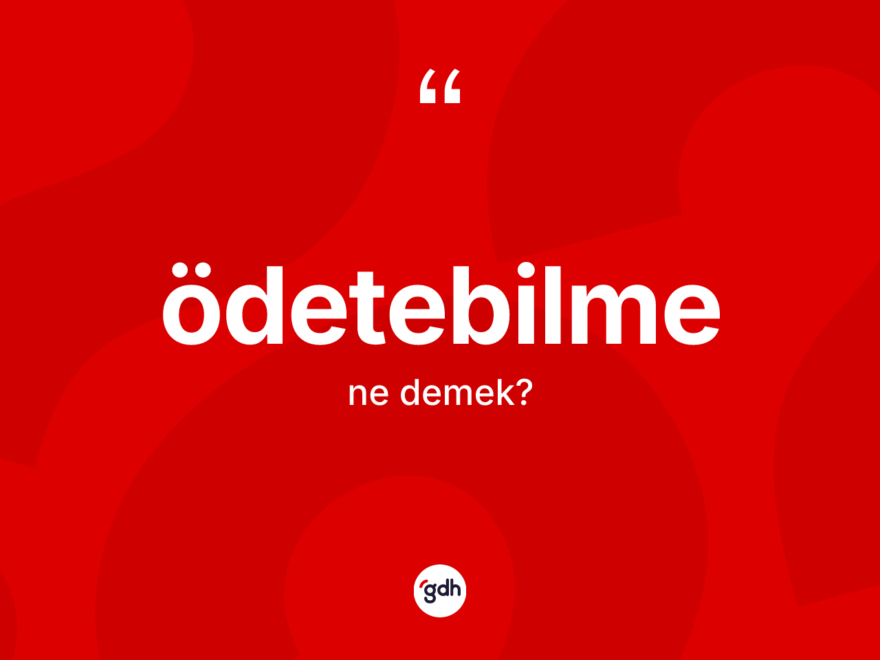 Ödetebilme kelimesinin sözlükteki tanımı nedir? Ödetebilmenin TDK'ya göre anlamı nedir?