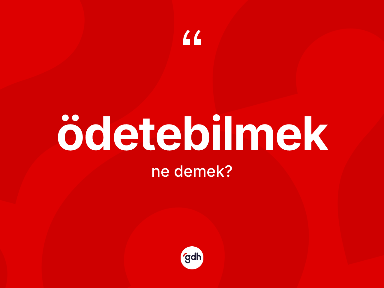 Ödetebilmek kelimesinin anlamı nedir? Ödetebilmek kelimesinin TDK anlamı nedir?