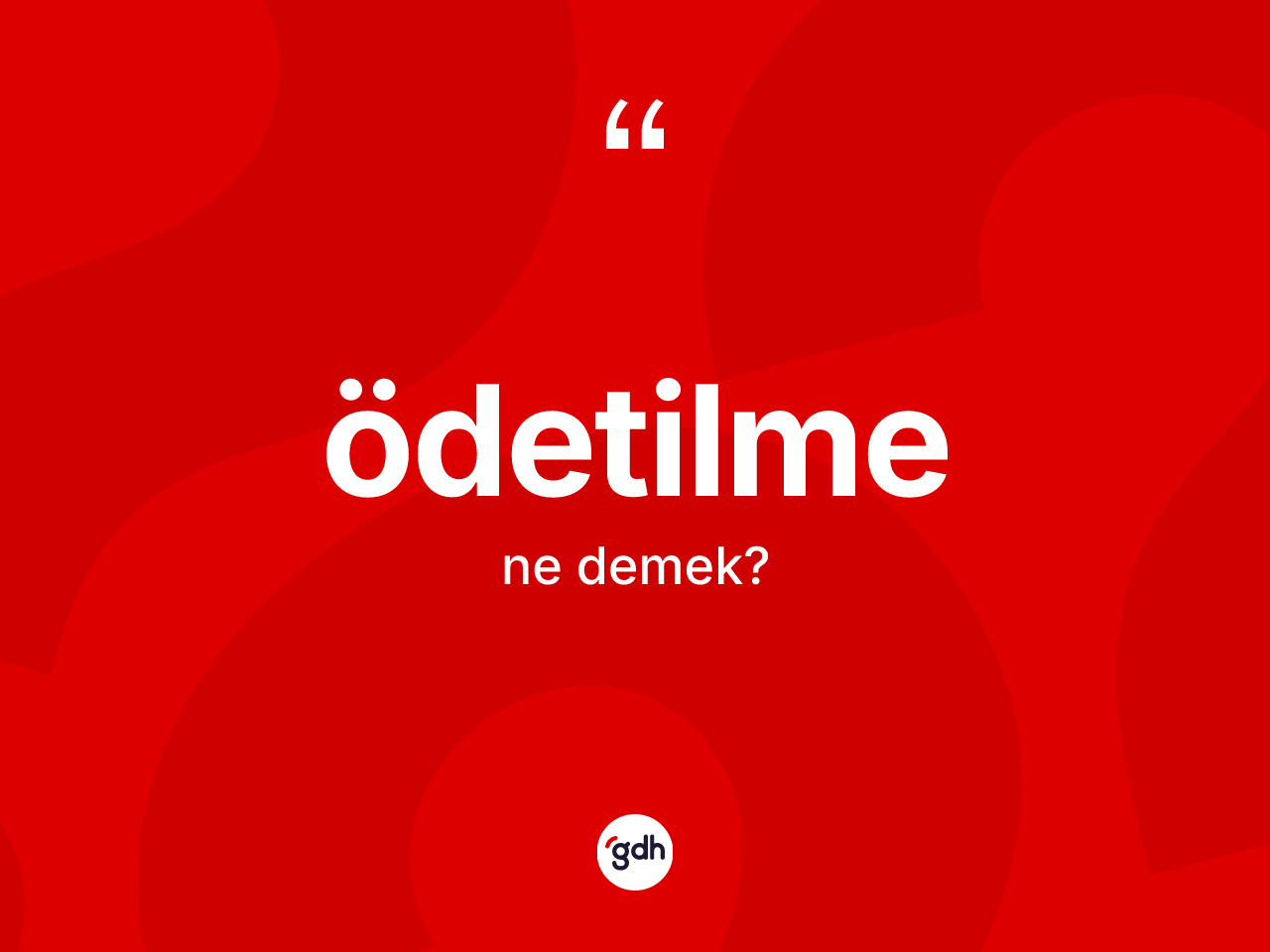 Ödetilme kelimesinin tanımı nedir? Ödetilme kelimesinin TDK anlamı nedir?