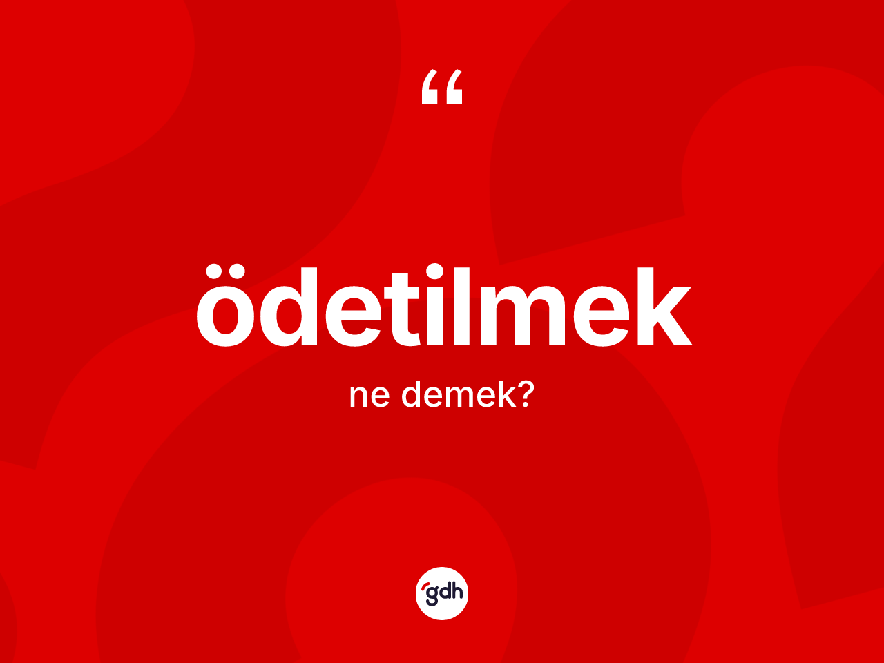Ödetilmek kelimesinin anlamı nedir? Ödetilmeğin TDK'ya göre anlamı nedir?