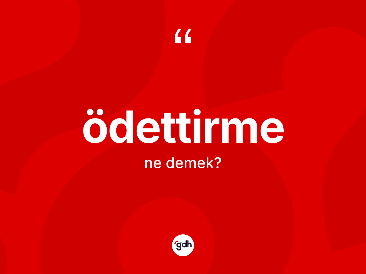 Ödettirme kelimesi ne anlama gelir? Ödettirmenin kısaca tanımı nedir?