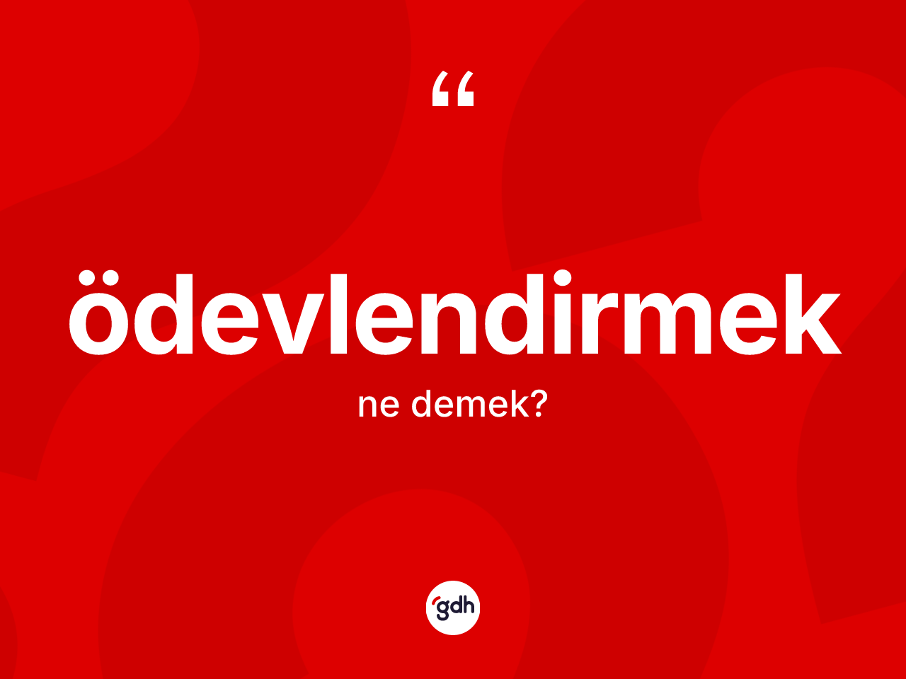 Ödevlendirmek nedir? Ödevlendirmek kelimesinin özellikleri nelerdir?