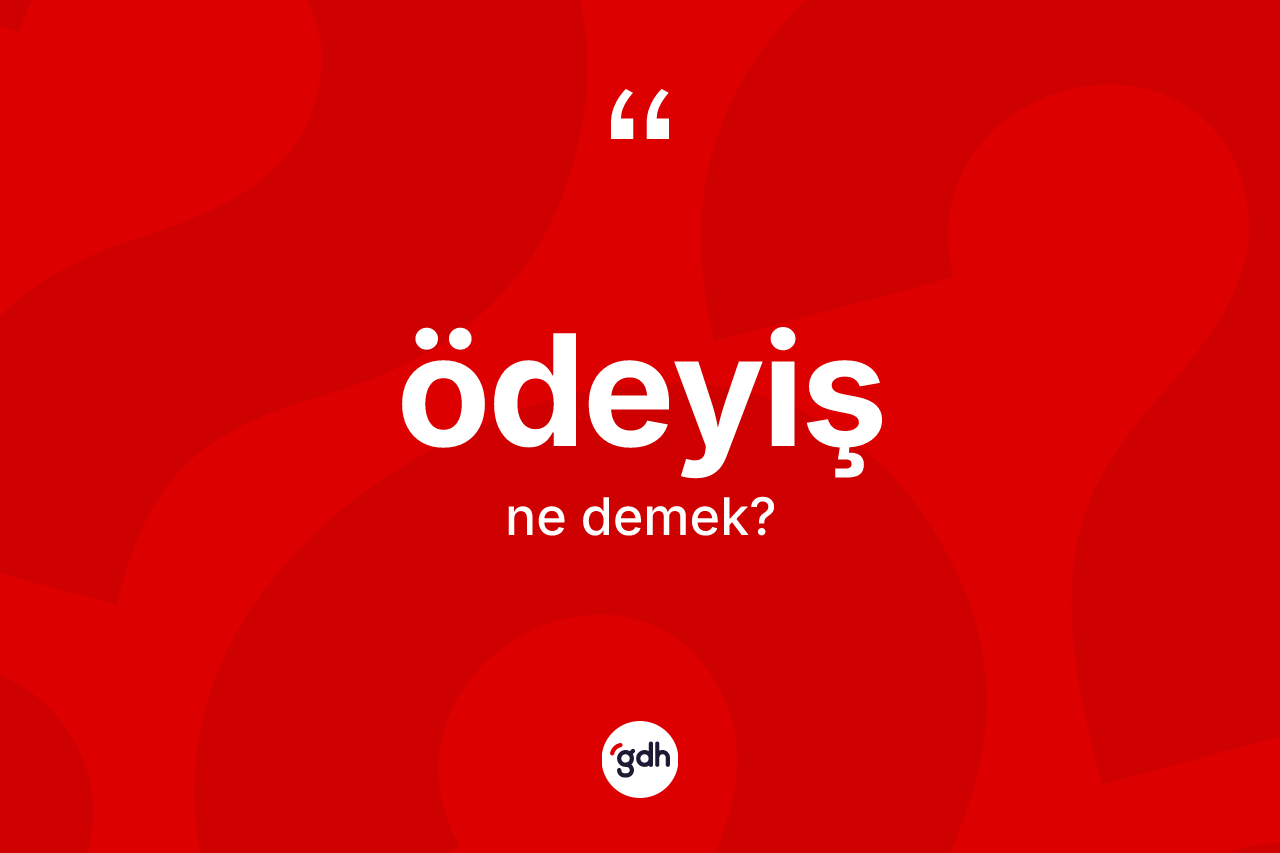 Ödeyiş kelimesi nedir? Ödeyiş kelimesinin özellikleri nelerdir?