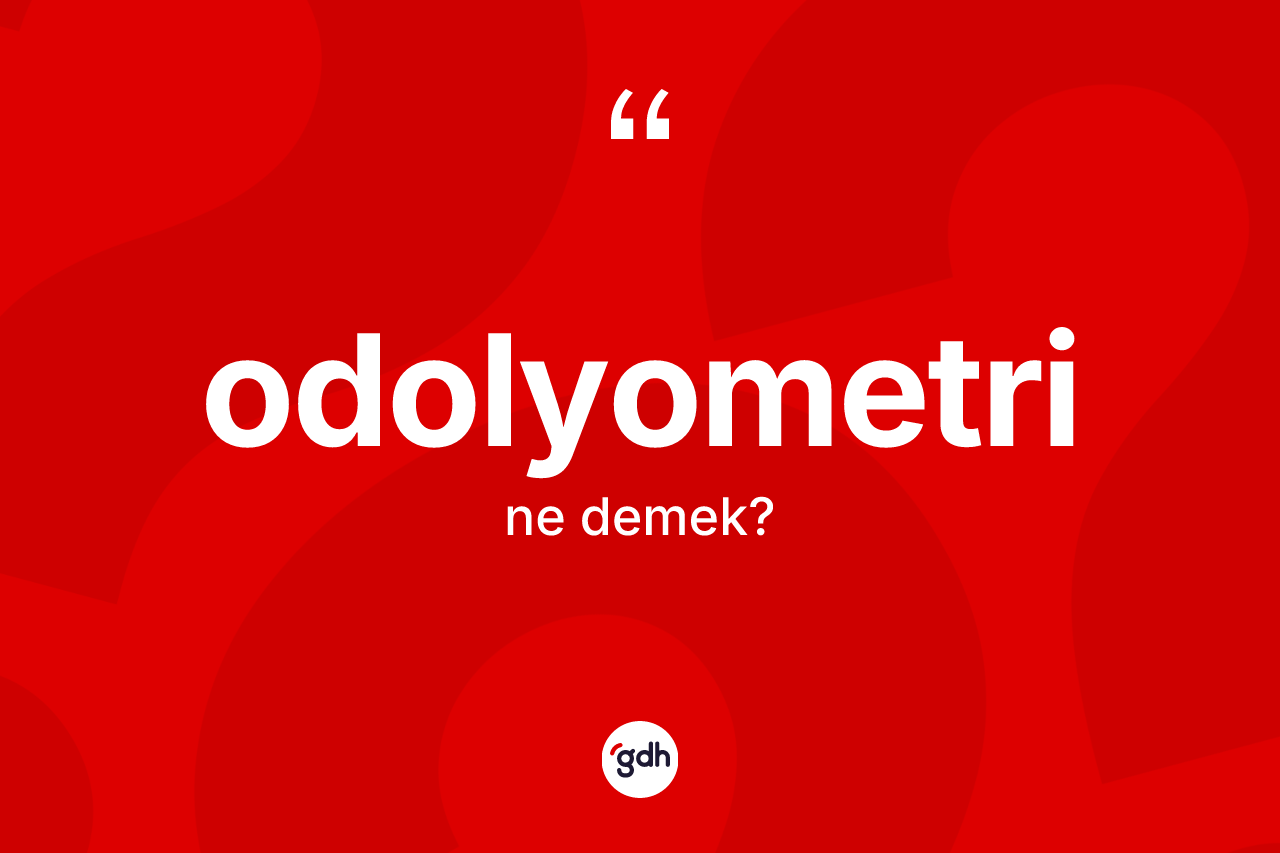 Odolyometri kelimesi ne demek?