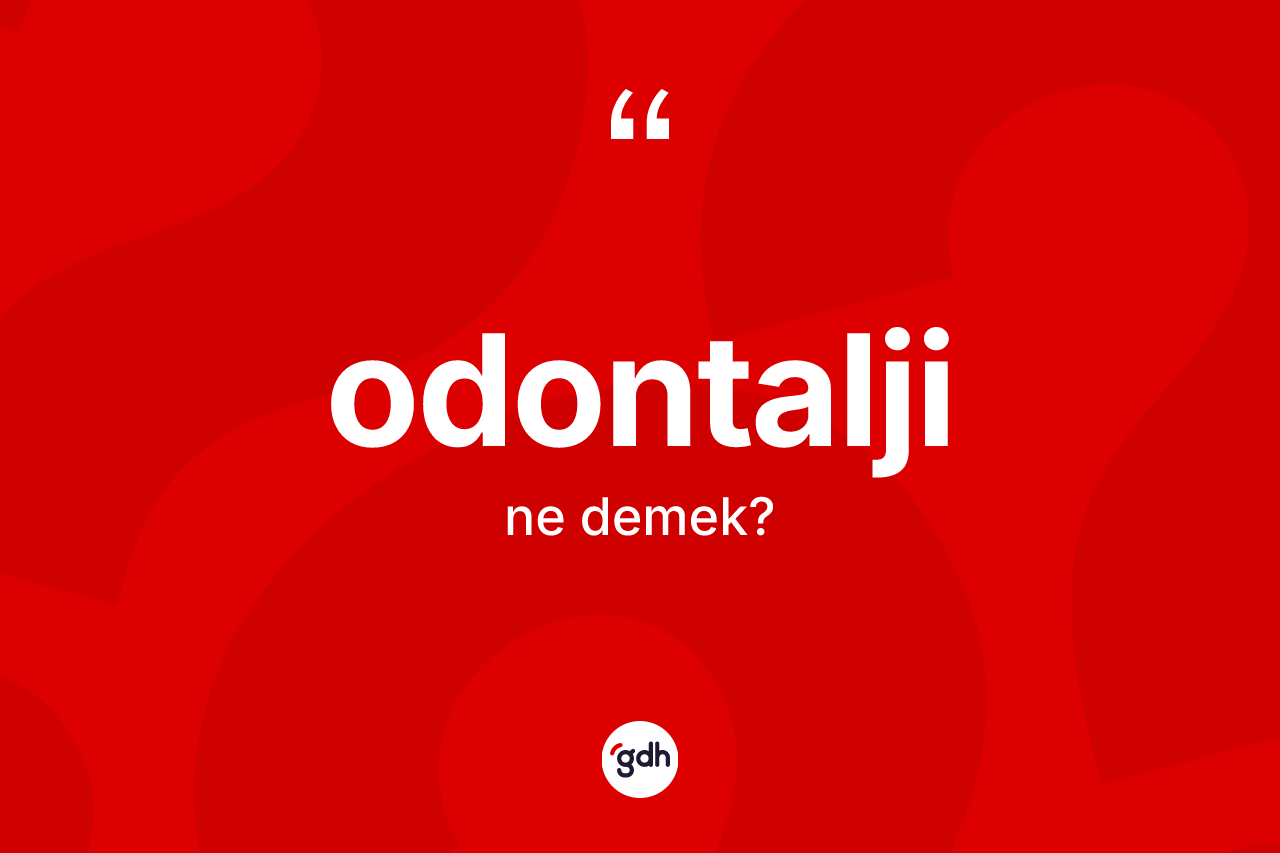 Odontalji kelimesinin tanımı nedir?