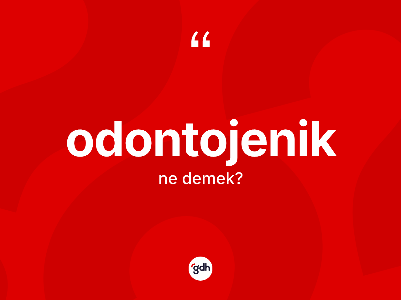 Odontojenik kelimesinin tanımı nedir? Odontojenik kelimesinin özellikleri nelerdir?