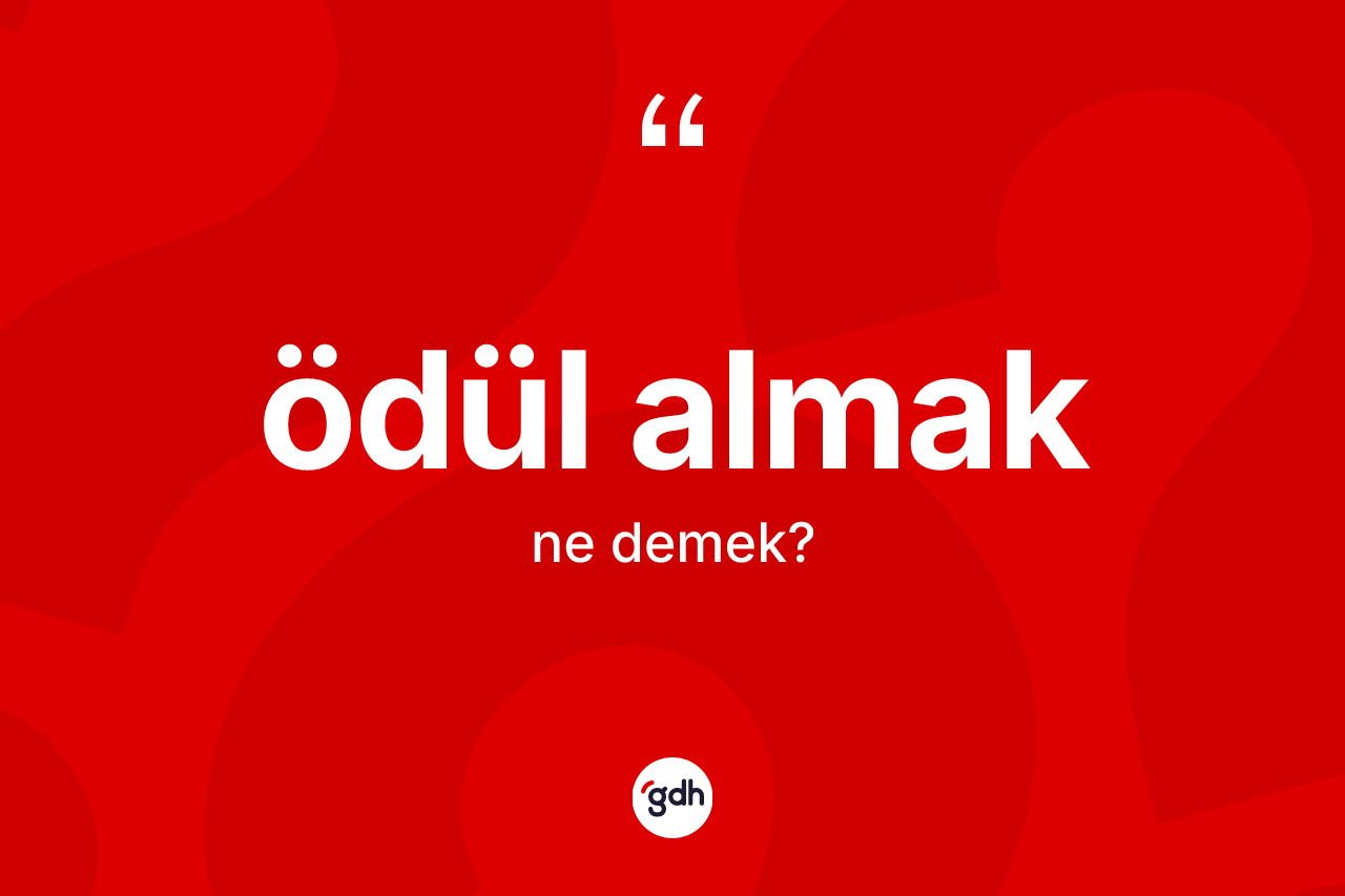 Ödül almak ifadesi nedir?