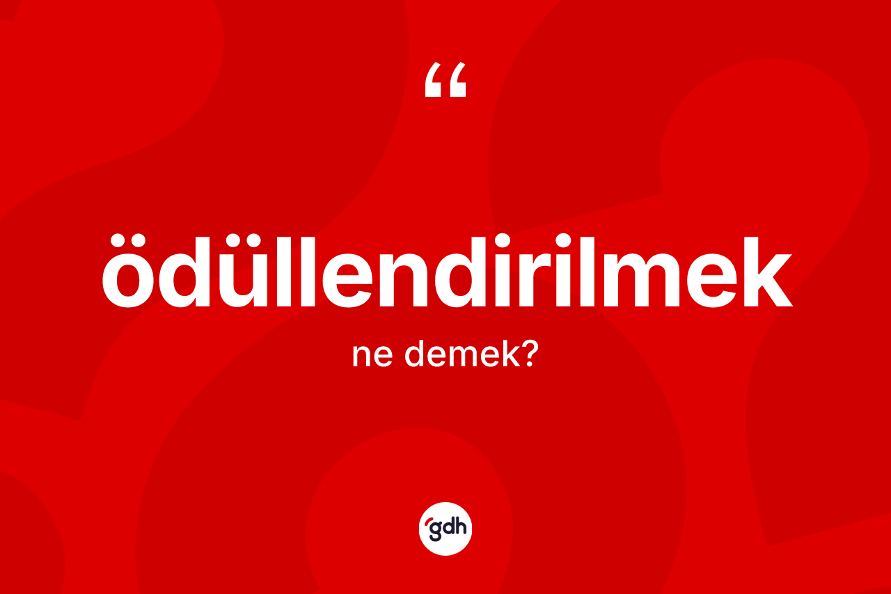 Ödüllendirilmek kelimesinin tanımı nedir?