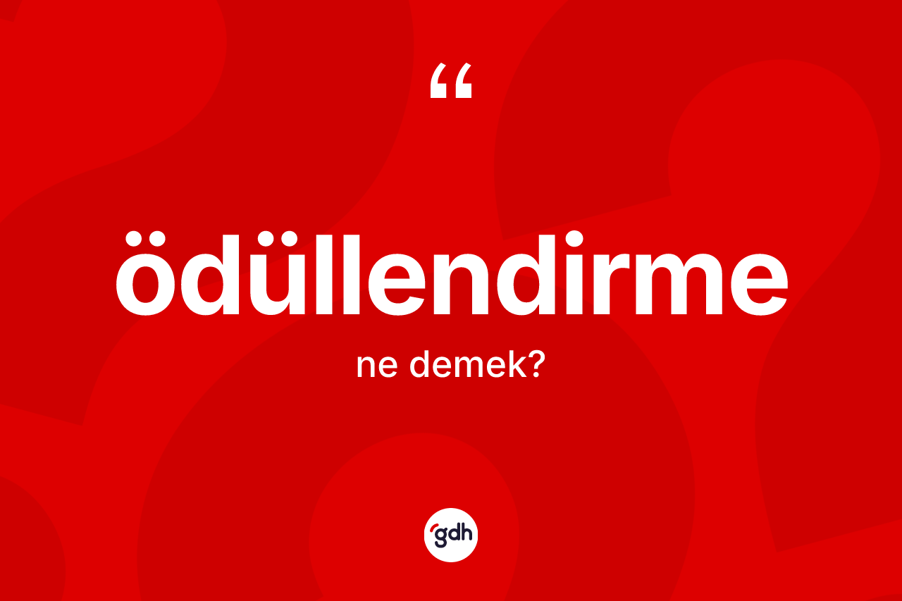 Ödüllendirme kelimesinin tanımı nedir?