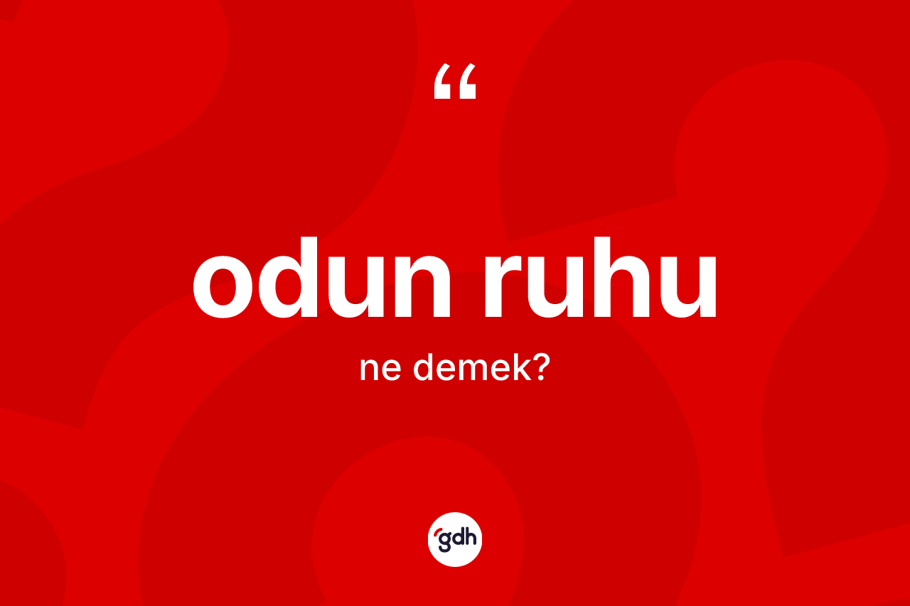 Odun ruhu  kelimesinin sözlükteki tanımı nedir?