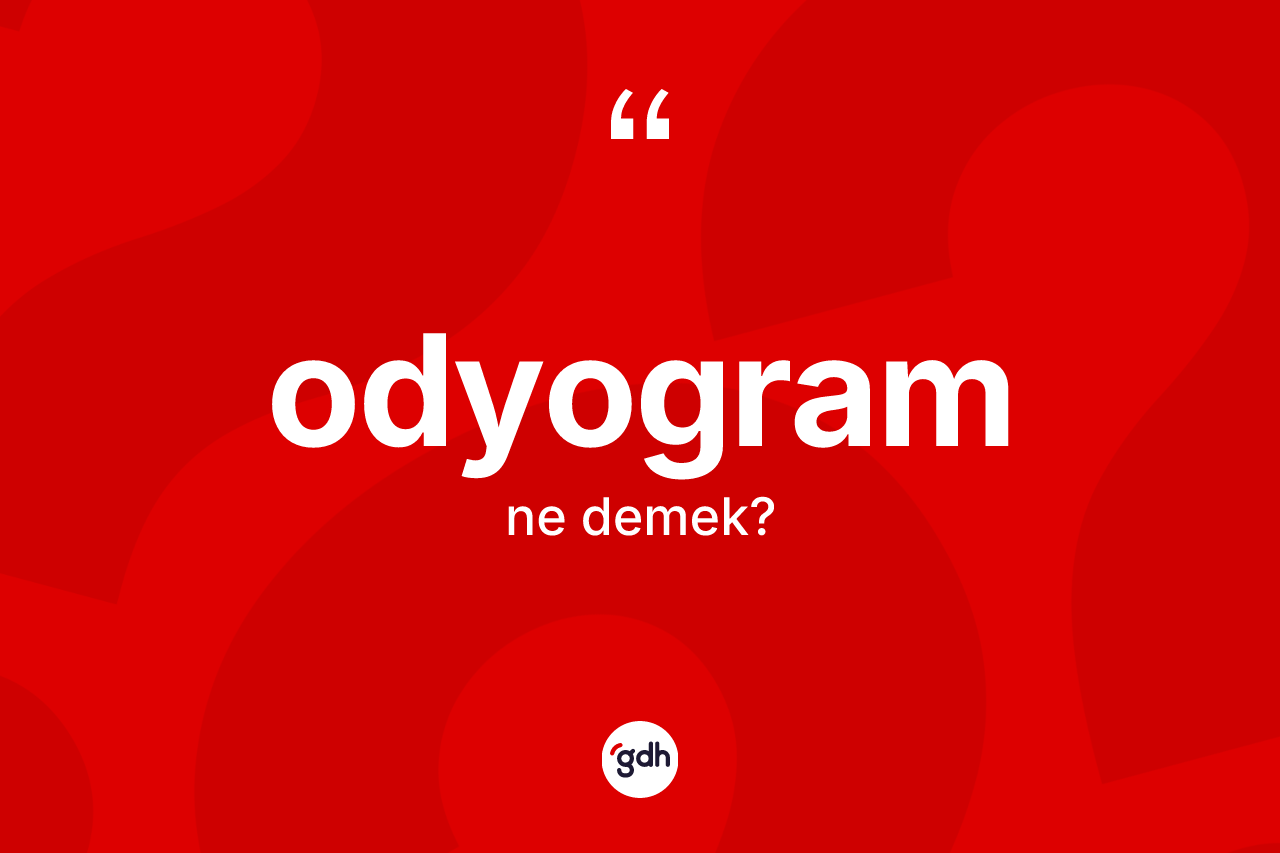 Odyogram kelimesi ne demek?