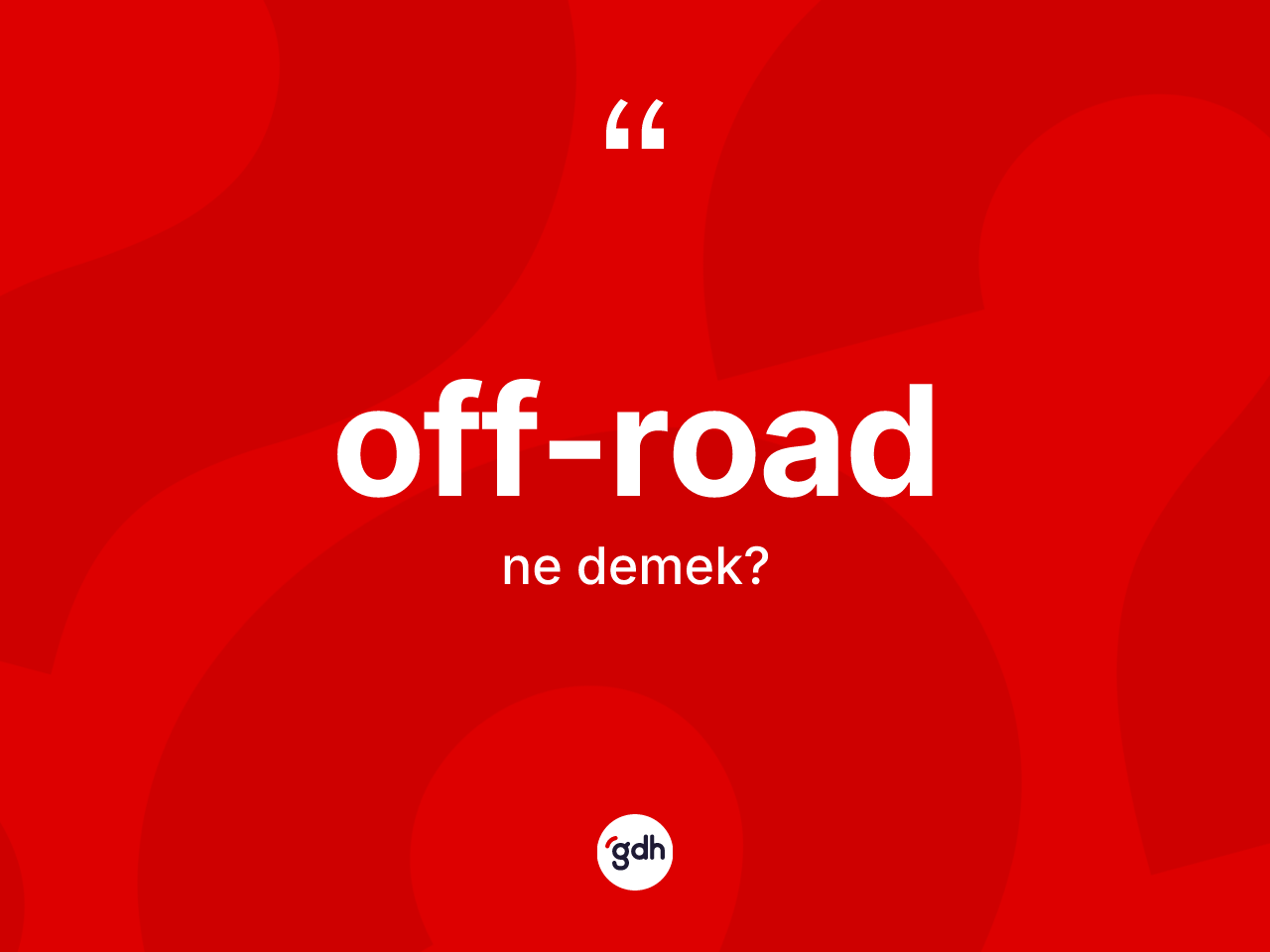 Off-road kelimesinin tanımı nedir? Off-road kelimesinin TDK anlamı nedir?