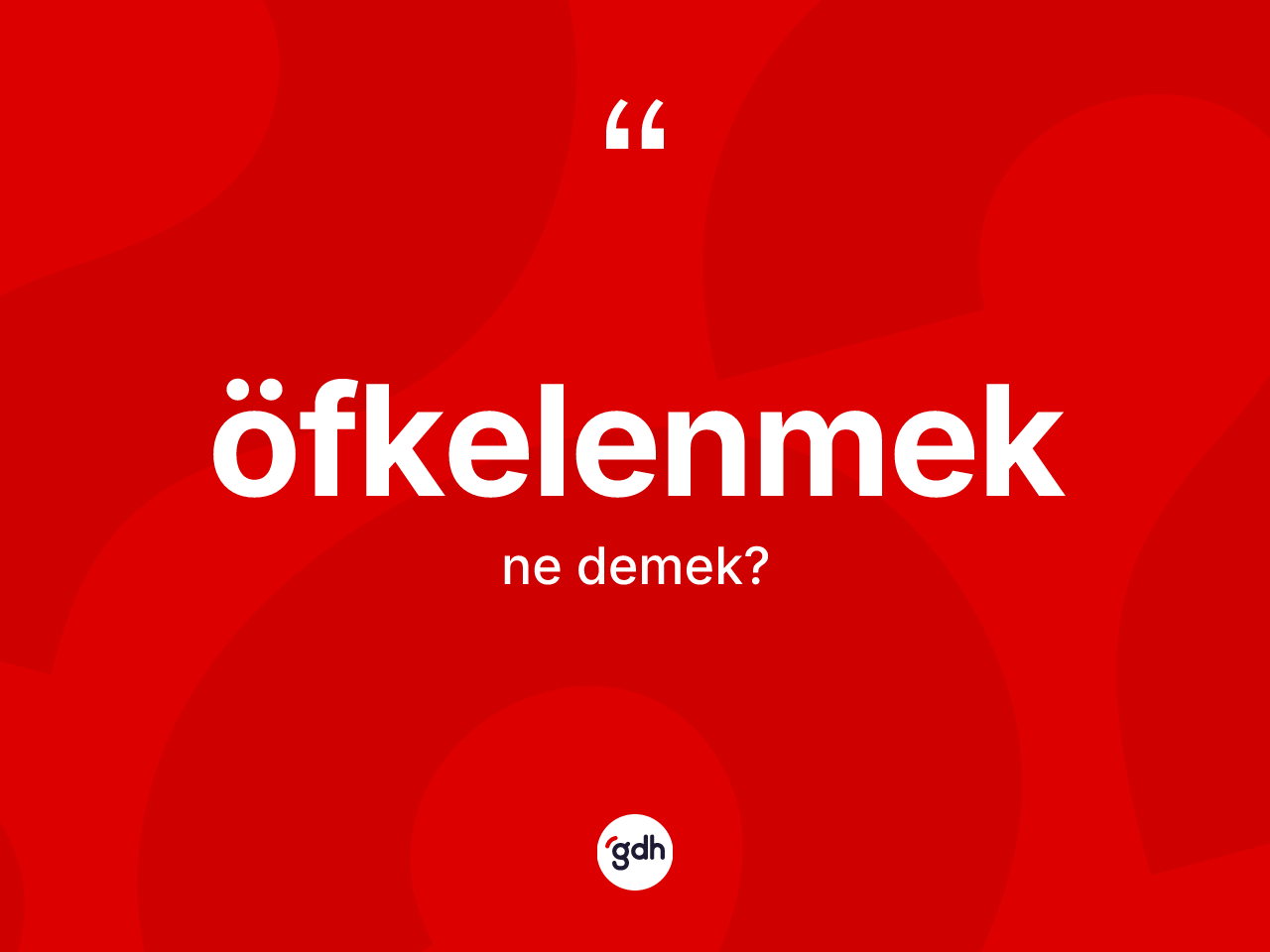 Öfkelenmek kelimesinin anlamı nedir? Öfkelenmeğin sözlükteki anlamı nedir?