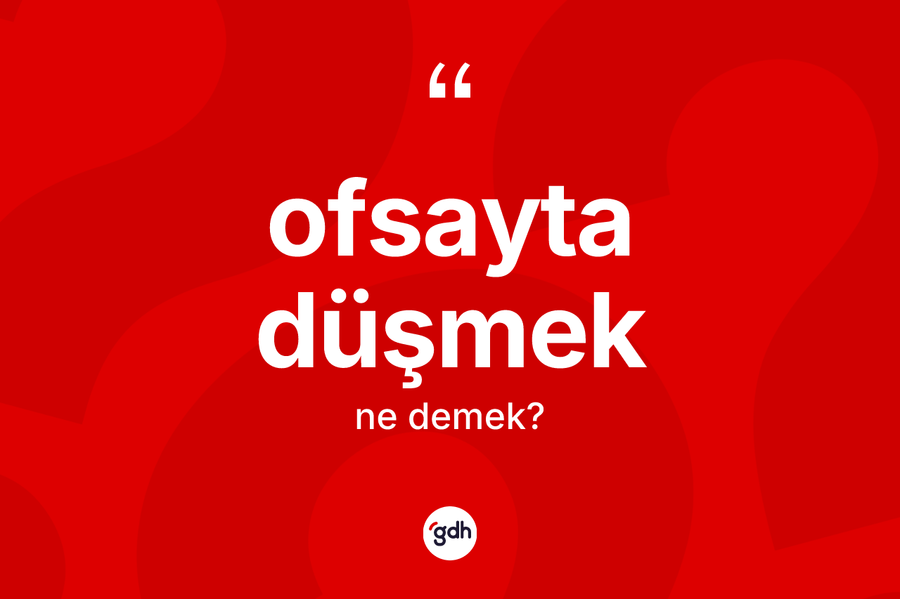 Ofsayta düşmek sözü ne demektir?