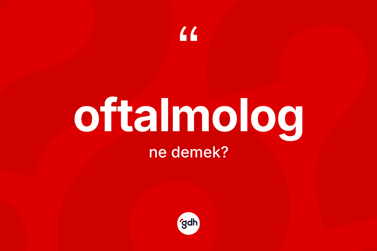 Oftalmolog ne anlama gelir?