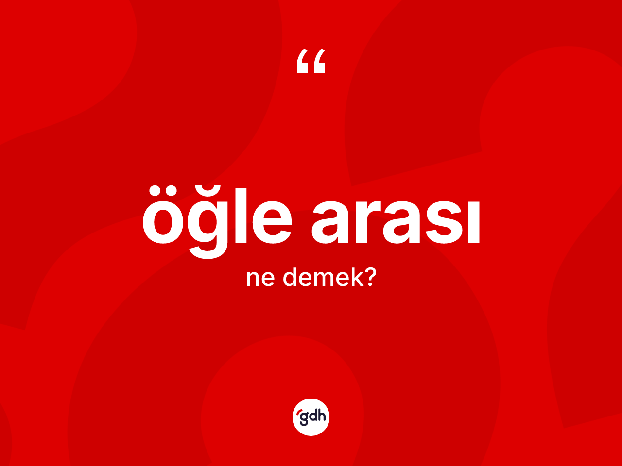 Öğle arası kelimesinin anlamı nedir? Öğle arası kelimesinin özellikleri nelerdir?