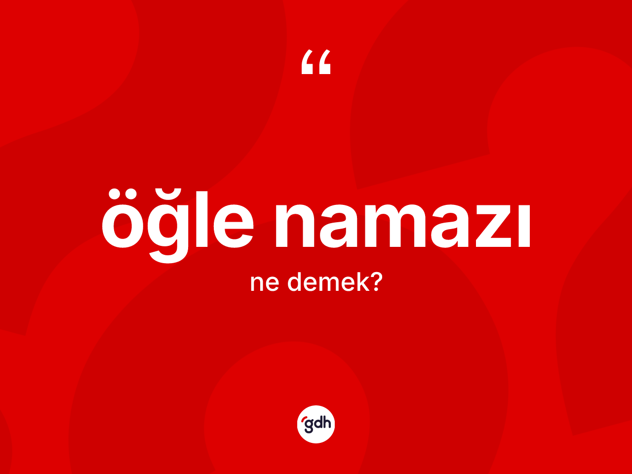 Öğle namazı ne demek? Öğle namazı kelimesinin TDK anlamı nedir?