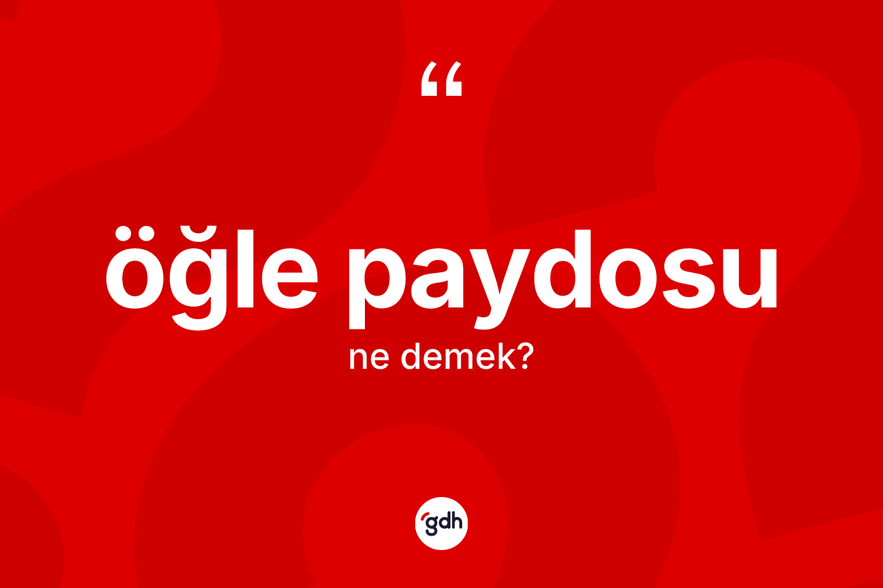 Öğle paydosu ne anlama gelir?