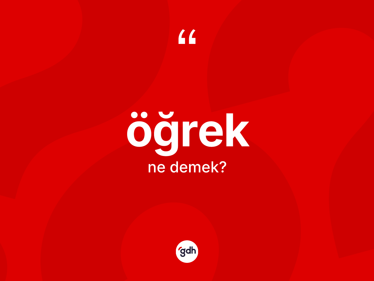 Öğrek kelimesinin sözlükteki tanımı nedir? Öğrek kelimesinin özellikleri nelerdir?