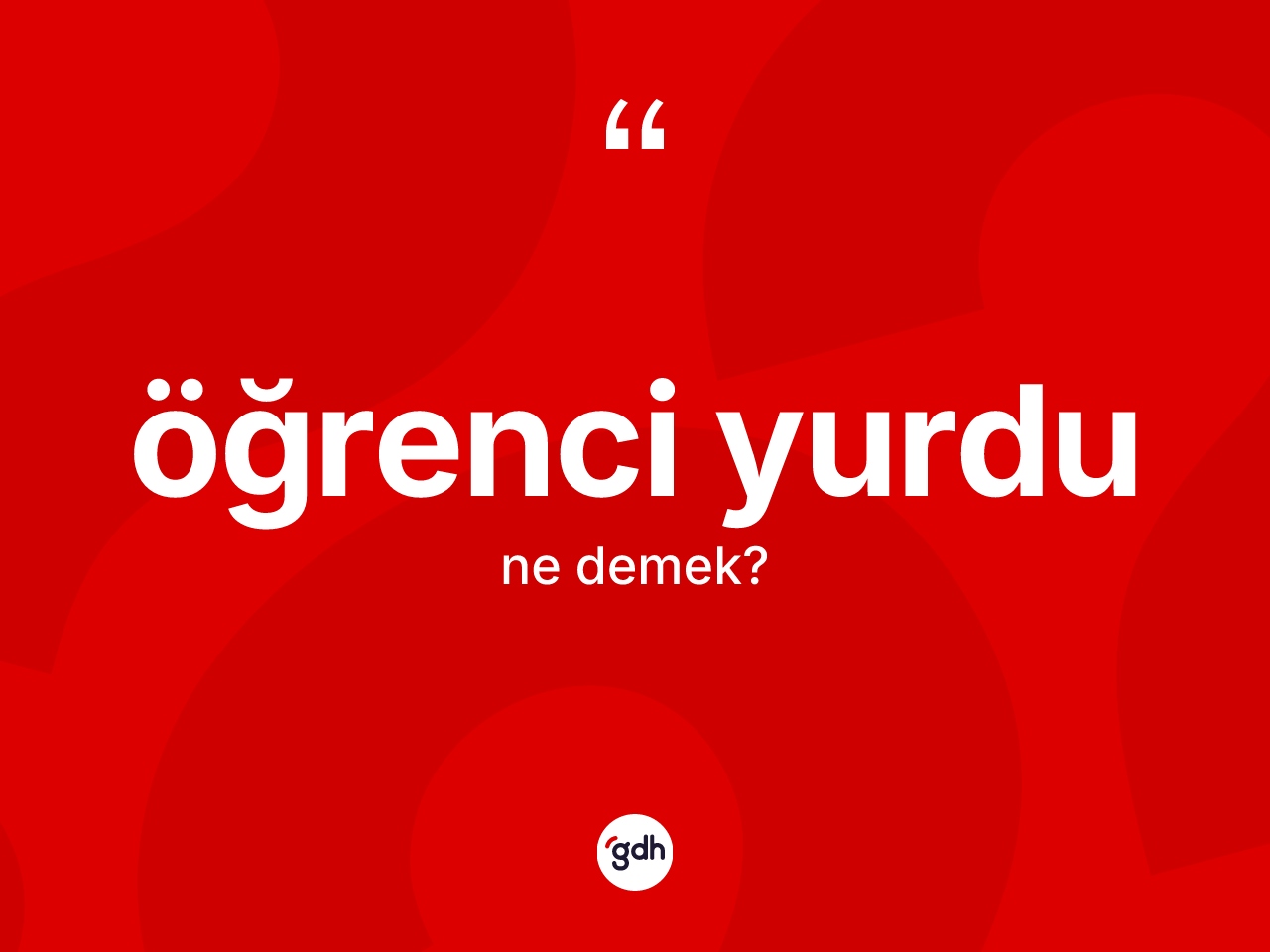 Öğrenci yurdu kelimesi ne demek? Öğrenci yurdu kelimesinin TDK'ya göre açıklaması nedir?
