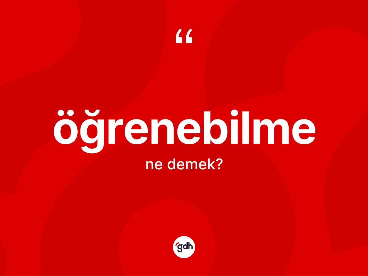 Öğrenebilme kelimesinin sözlükteki tanımı nedir? Öğrenebilme kelimesinin TDK'ya göre açıklaması nedir?