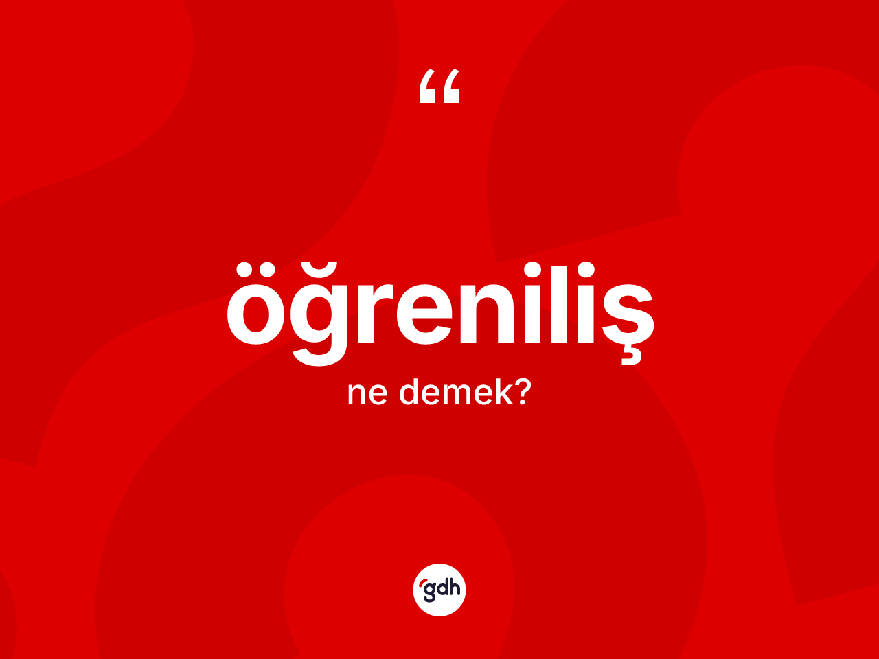 Öğreniliş kelimesinin anlamı nedir? Öğrenilişin sözlükteki anlamı nedir?