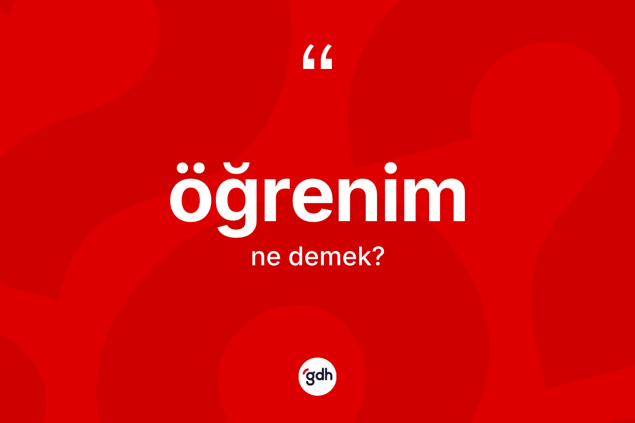 Öğrenim kelimesinin sözlükteki tanımı nedir?