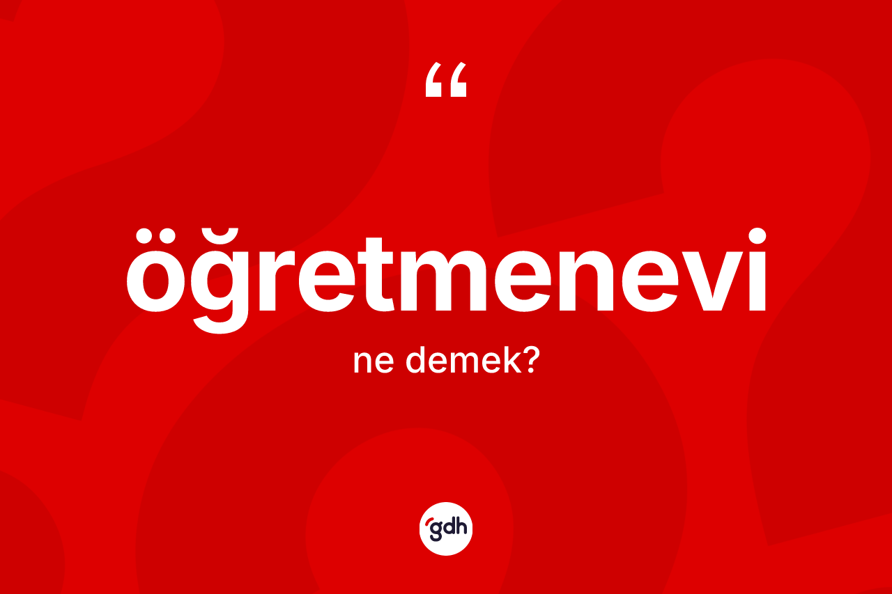 Öğretmenevi kelimesi nedir?