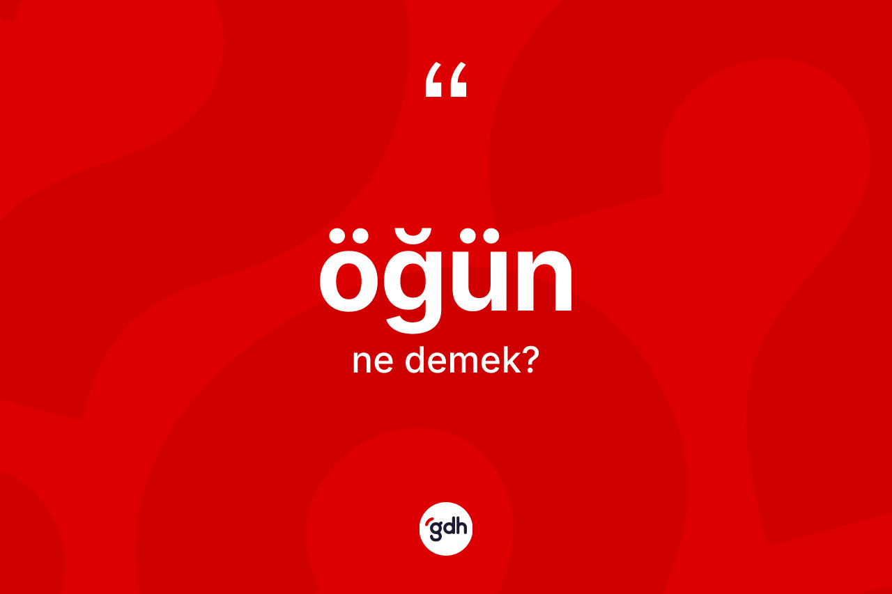 Öğün ne demek?