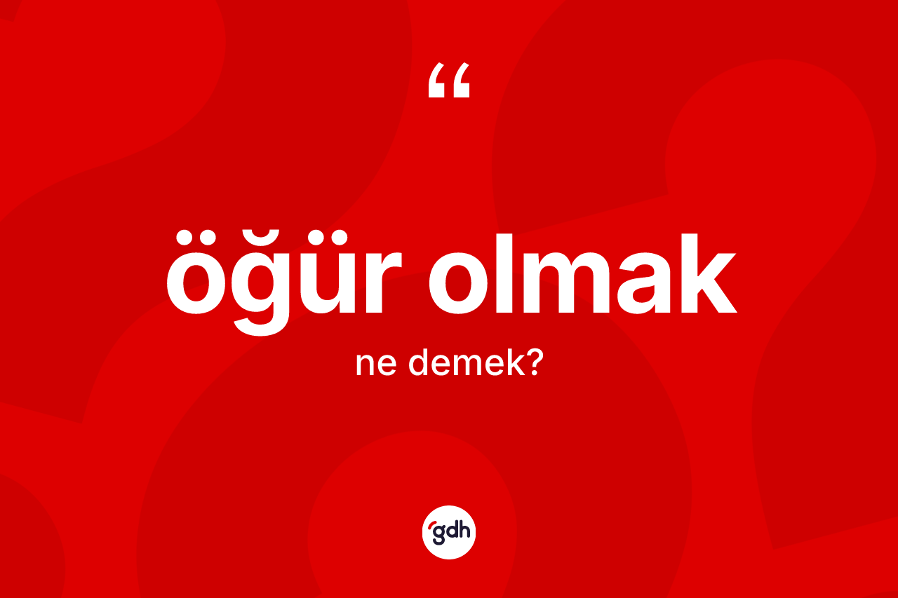 Öğür olmak ifadesinin anlamı nedir?