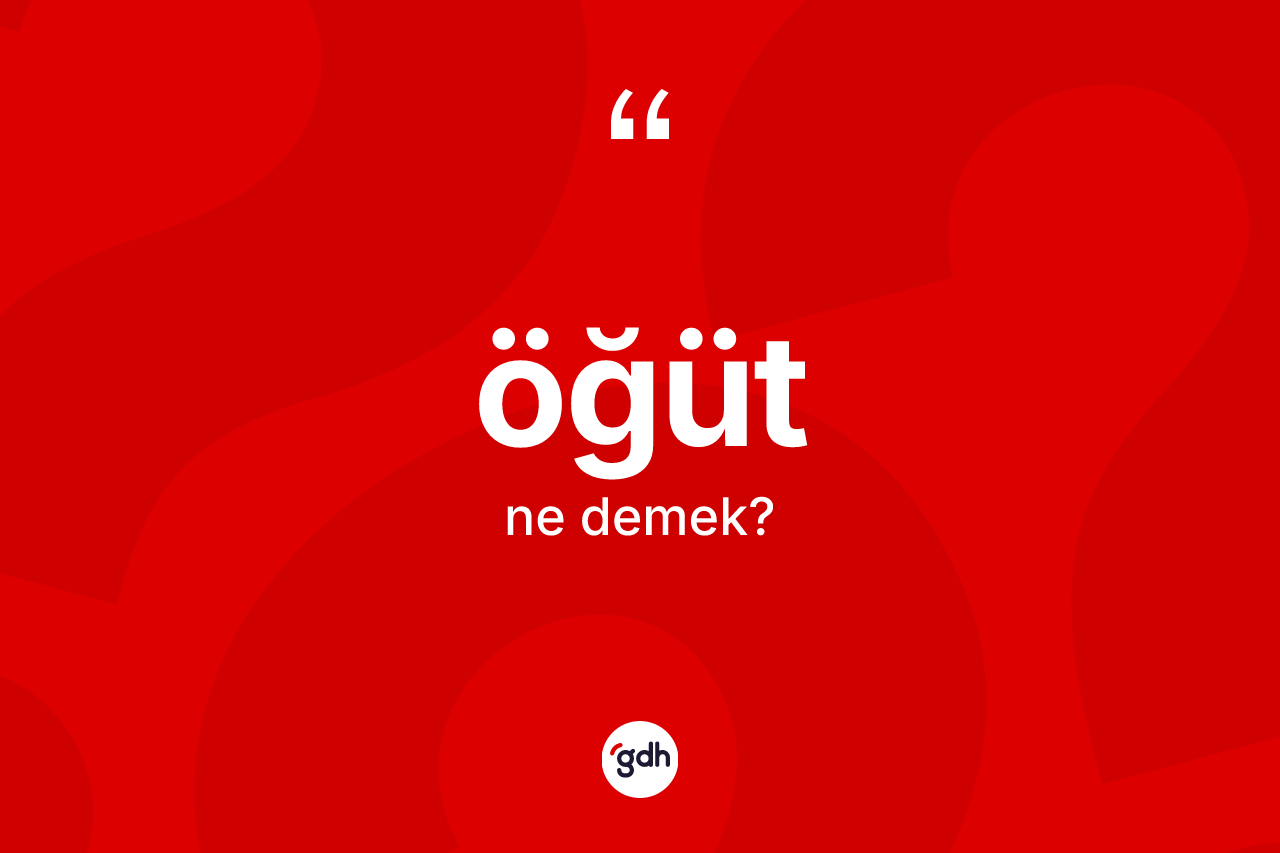 Öğüt kelimesinin anlamı nedir?