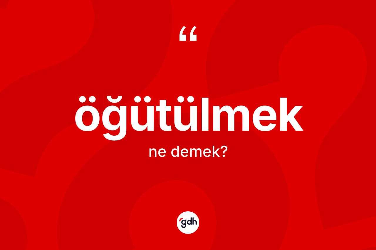 Öğütülmek kelimesi ne anlama gelir?