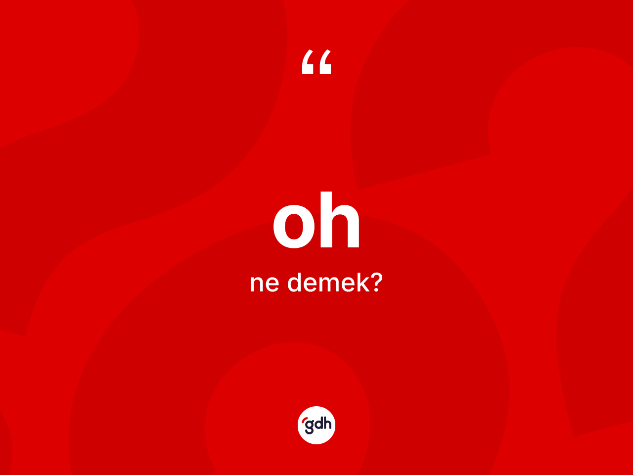 Oh nedir? Ohun TDK'ya göre anlamı nedir?
